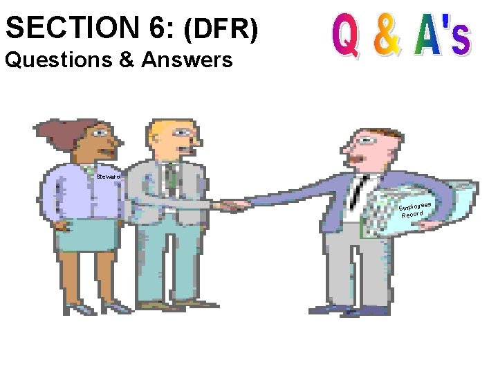 SECTION 6: (DFR) Questions & Answers Steward ees Employ d r Reco 