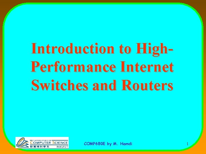 Introduction to High. Performance Internet Switches and Routers COMP 680 E by M. Hamdi