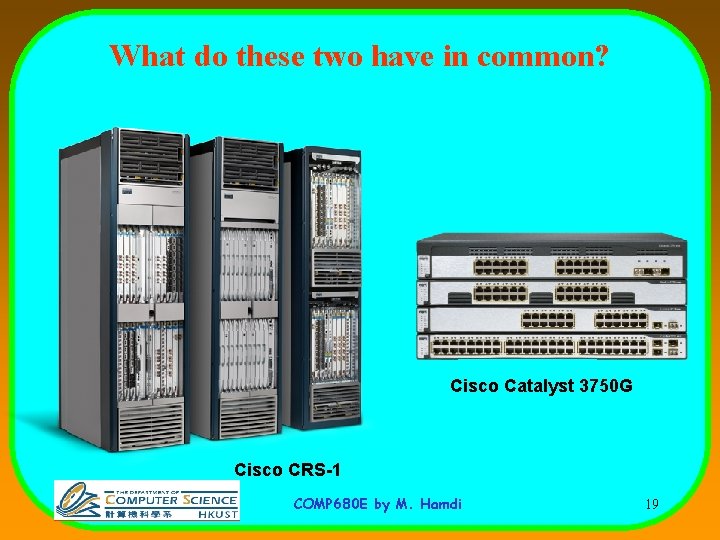 What do these two have in common? Cisco Catalyst 3750 G Cisco CRS-1 COMP