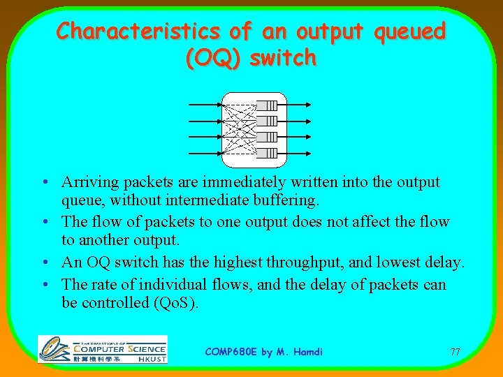 Characteristics of an output queued (OQ) switch • Arriving packets are immediately written into
