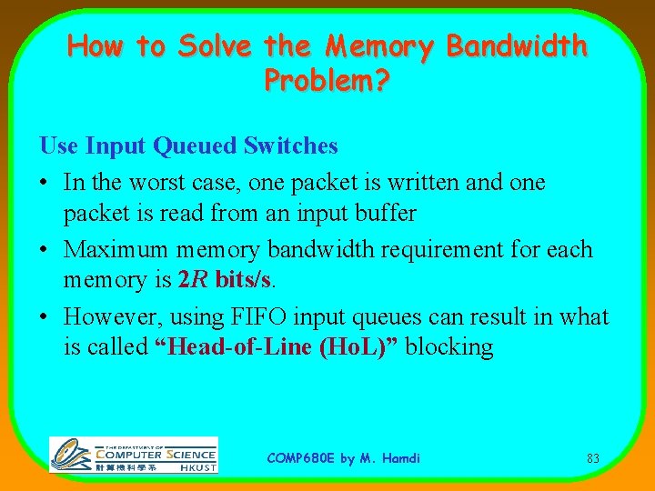 How to Solve the Memory Bandwidth Problem? Use Input Queued Switches • In the