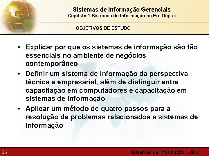 Sistemas de Informação Gerenciais Capítulo 1 Sistemas de Informação na Era Digital OBJETIVOS DE