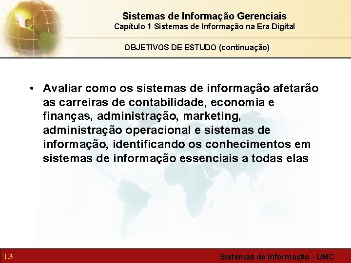 Sistemas de Informação Gerenciais Capítulo 1 Sistemas de Informação na Era Digital OBJETIVOS DE