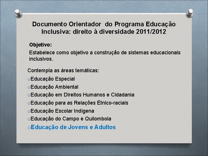 Documento Orientador do Programa Educação Inclusiva: direito à diversidade 2011/2012 Objetivo: Estabelece como objetivo