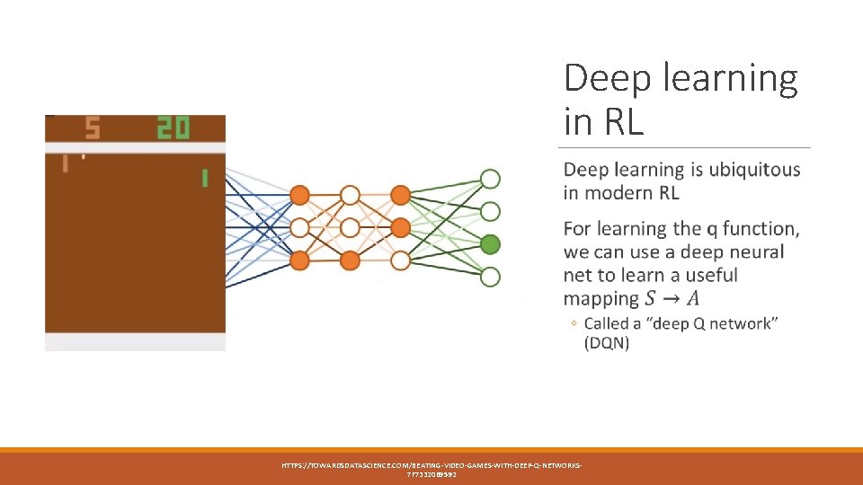 Deep learning in RL HTTPS: //TOWARDSDATASCIENCE. COM/BEATING-VIDEO-GAMES-WITH-DEEP-Q-NETWORKS 7 F 73320 B 9592 