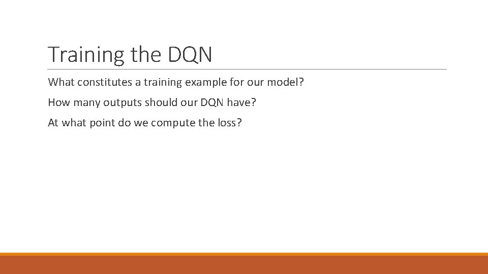 Training the DQN What constitutes a training example for our model? How many outputs