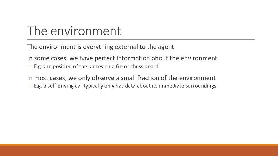 The environment is everything external to the agent In some cases, we have perfect