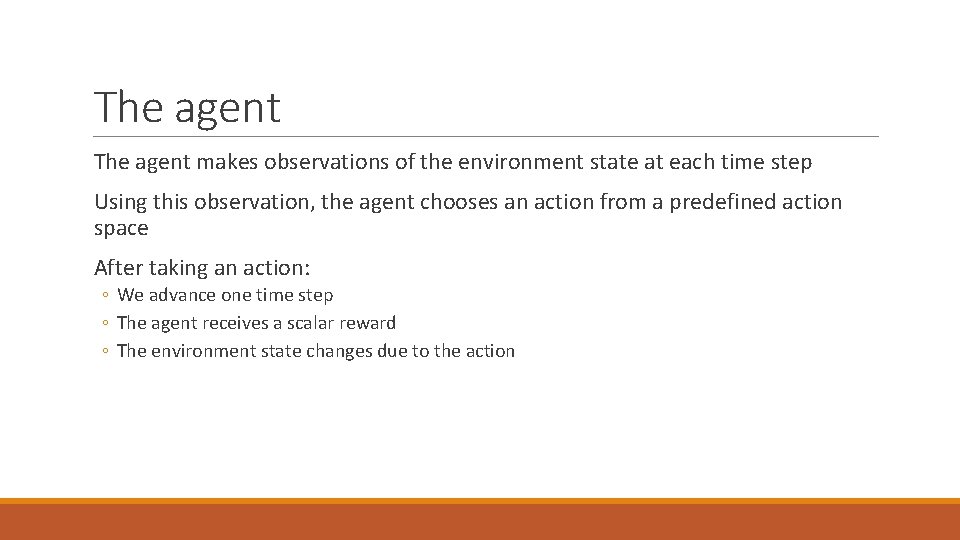 The agent makes observations of the environment state at each time step Using this