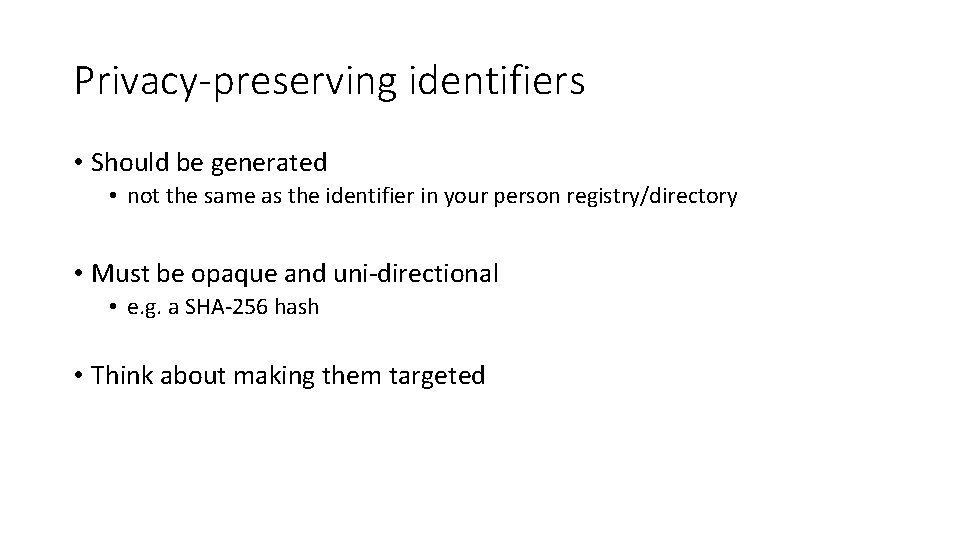 Privacy-preserving identifiers • Should be generated • not the same as the identifier in