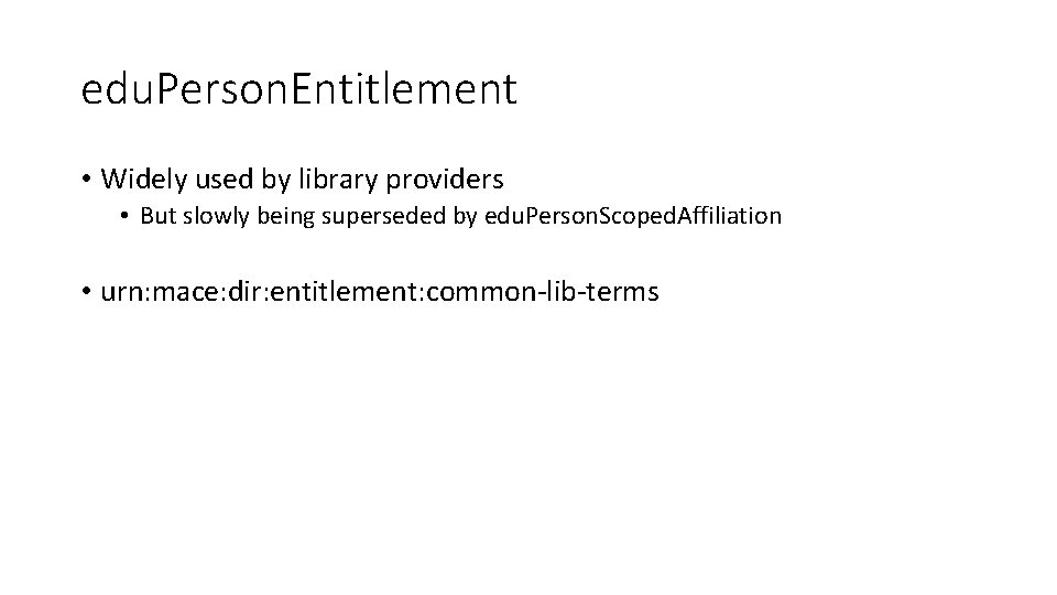 edu. Person. Entitlement • Widely used by library providers • But slowly being superseded