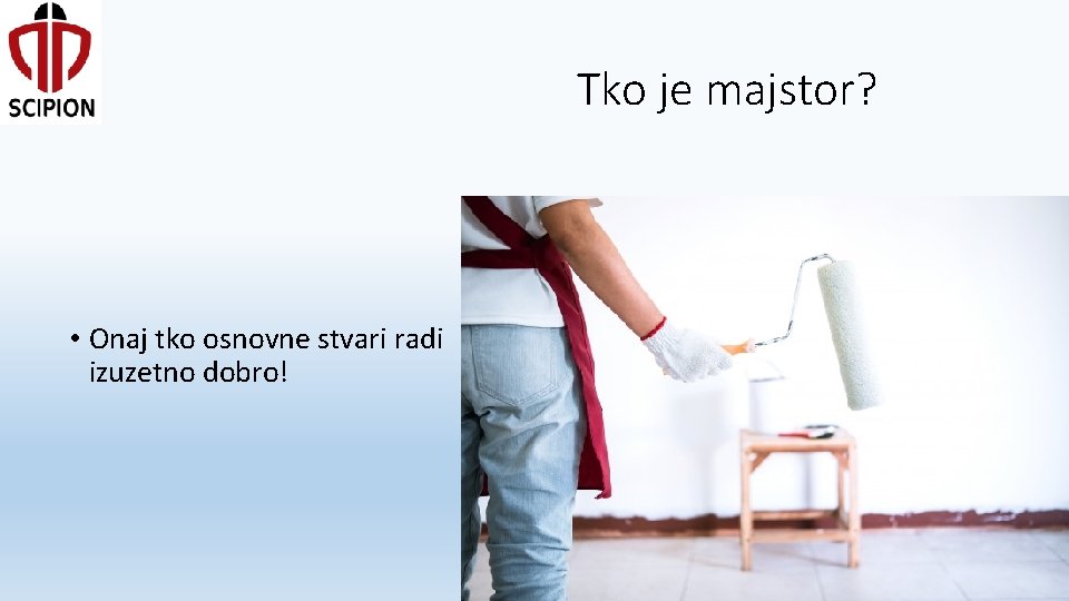 Tko je majstor? • Onaj tko osnovne stvari radi izuzetno dobro! 