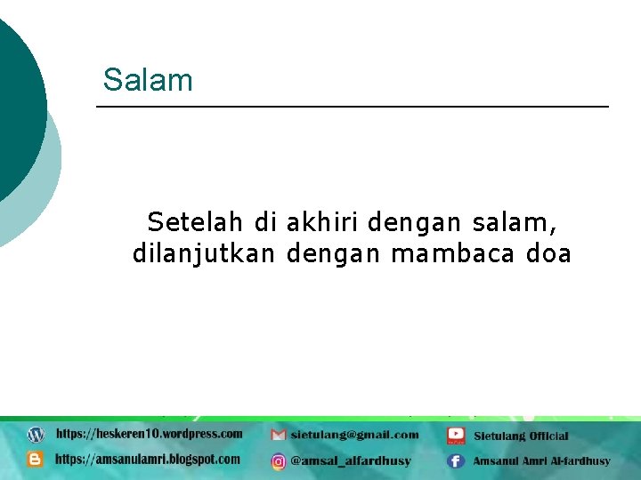 Salam Setelah di akhiri dengan salam, dilanjutkan dengan mambaca doa 