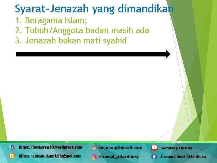 Syarat-Jenazah yang dimandikan 1. Beragama Islam; 2. Tubuh/Anggota badan masih ada 3. Jenazah bukan