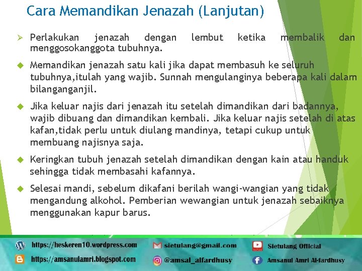 Cara Memandikan Jenazah (Lanjutan) Ø Perlakukan jenazah dengan menggosokanggota tubuhnya. lembut ketika membalik dan