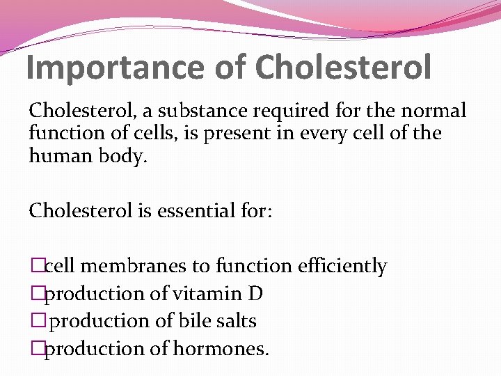 Importance of Cholesterol, a substance required for the normal function of cells, is present