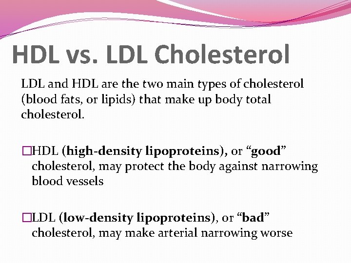 HDL vs. LDL Cholesterol LDL and HDL are the two main types of cholesterol