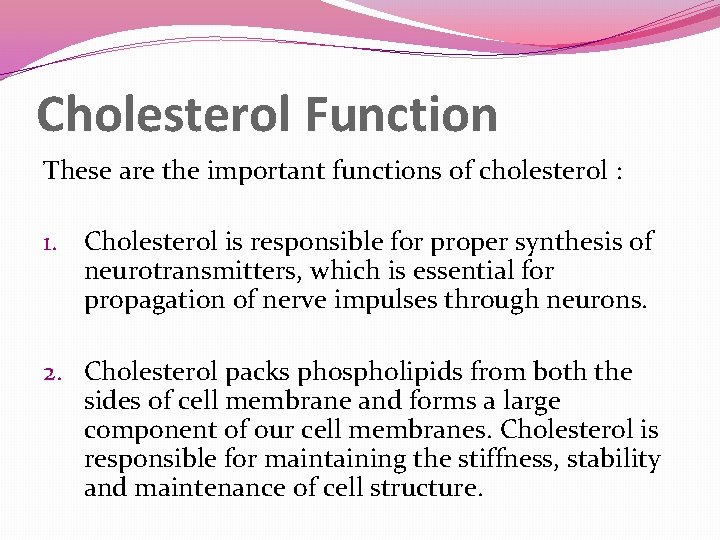 Cholesterol Function These are the important functions of cholesterol : 1. Cholesterol is responsible