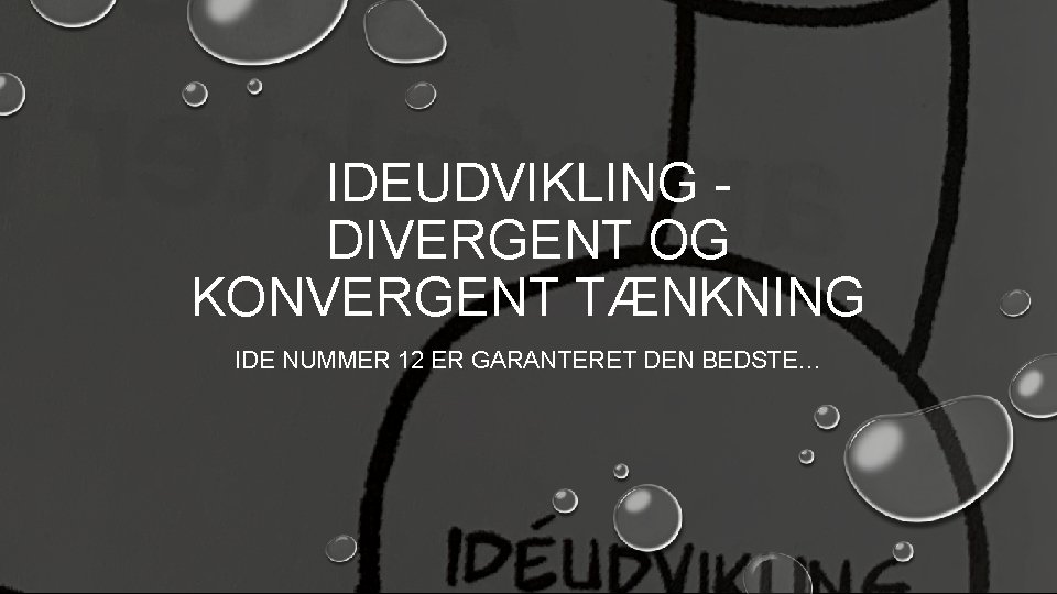 IDEUDVIKLING DIVERGENT OG KONVERGENT TÆNKNING IDE NUMMER 12 ER GARANTERET DEN BEDSTE… 