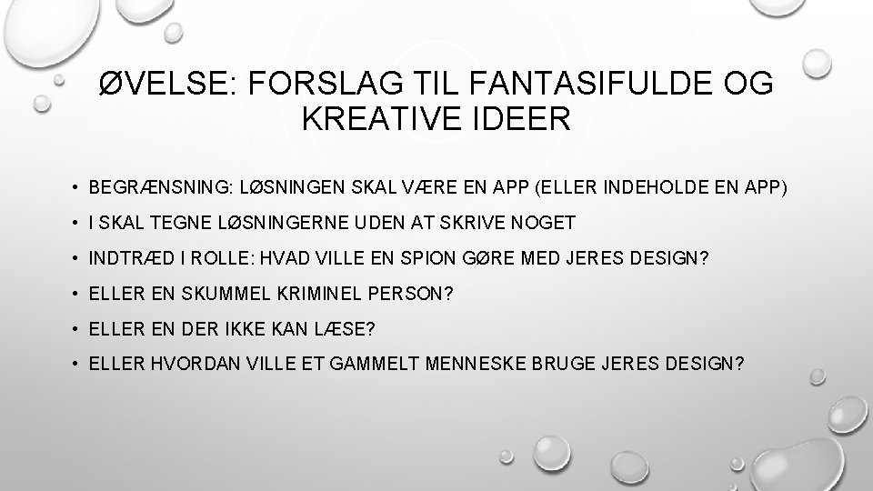 ØVELSE: FORSLAG TIL FANTASIFULDE OG KREATIVE IDEER • BEGRÆNSNING: LØSNINGEN SKAL VÆRE EN APP