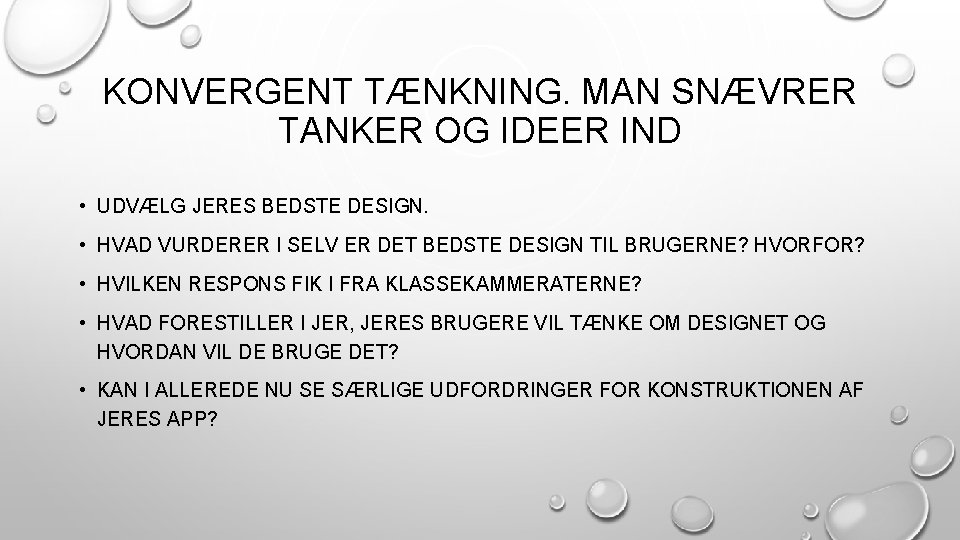 KONVERGENT TÆNKNING. MAN SNÆVRER TANKER OG IDEER IND • UDVÆLG JERES BEDSTE DESIGN. •