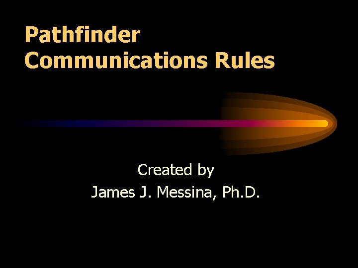 Pathfinder Communications Rules Created by James J. Messina, Ph. D. 