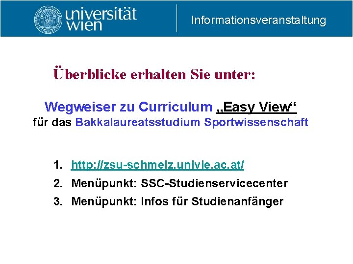 Informationsveranstaltung Überblicke erhalten Sie unter: Wegweiser zu Curriculum „Easy View“ für das Bakkalaureatsstudium Sportwissenschaft