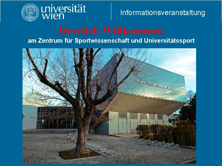 Informationsveranstaltung Herzlich Willkommen am Zentrum für Sportwissenschaft und Universitätssport Informationsveranstaltung Herzlich Willkommen am Zentrum für Sportwissenschaft und Universitätssport