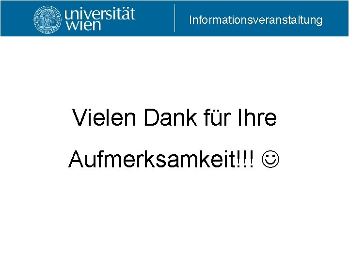 Informationsveranstaltung Vielen Dank für Ihre Aufmerksamkeit!!! 