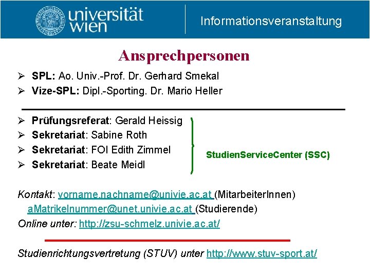Informationsveranstaltung Ansprechpersonen Ø SPL: Ao. Univ. -Prof. Dr. Gerhard Smekal Ø Vize-SPL: Dipl. -Sporting. Informationsveranstaltung Ansprechpersonen Ø SPL: Ao. Univ. -Prof. Dr. Gerhard Smekal Ø Vize-SPL: Dipl. -Sporting.