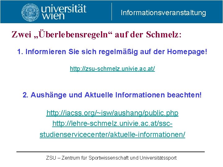Informationsveranstaltung Zwei „Überlebensregeln“ auf der Schmelz: 1. Informieren Sie sich regelmäßig auf der Homepage! Informationsveranstaltung Zwei „Überlebensregeln“ auf der Schmelz: 1. Informieren Sie sich regelmäßig auf der Homepage!