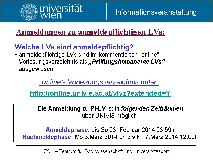 Informationsveranstaltung Anmeldungen zu anmeldepflichtigen LVs: Welche LVs sind anmeldepflichtig? • anmeldepflichtige LVs sind im