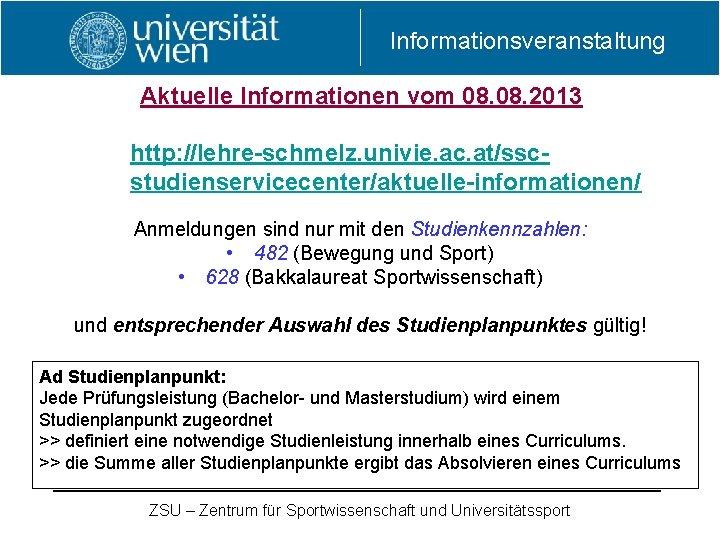 Informationsveranstaltung Aktuelle Informationen vom 08. 2013 http: //lehre-schmelz. univie. ac. at/sscstudienservicecenter/aktuelle-informationen/ Anmeldungen sind nur