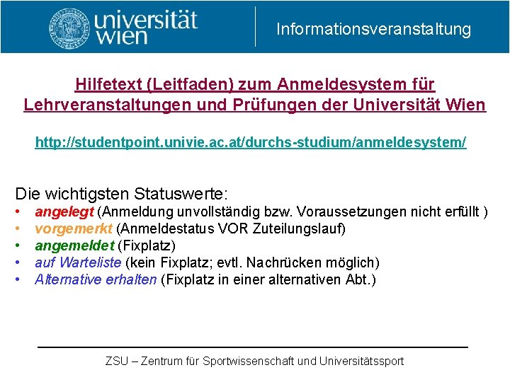 Informationsveranstaltung Hilfetext (Leitfaden) zum Anmeldesystem für Lehrveranstaltungen und Prüfungen der Universität Wien http: //studentpoint. Informationsveranstaltung Hilfetext (Leitfaden) zum Anmeldesystem für Lehrveranstaltungen und Prüfungen der Universität Wien http: //studentpoint.