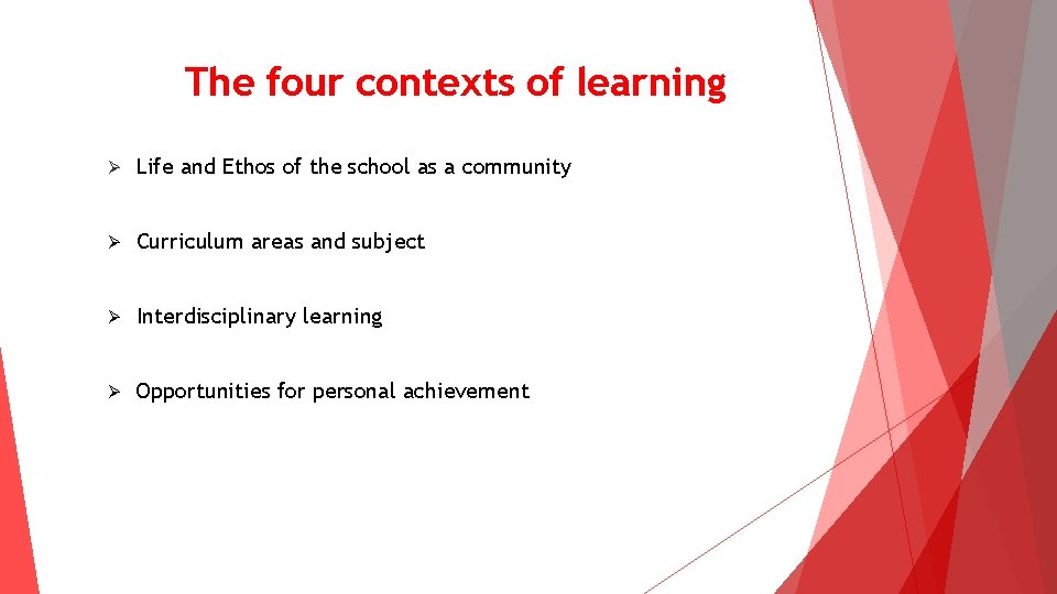 The four contexts of learning Ø Life and Ethos of the school as a