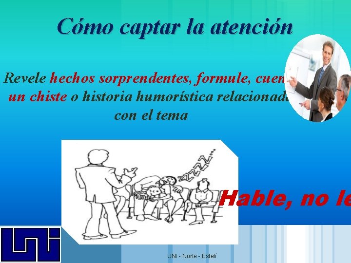 Cómo captar la atención Revele hechos sorprendentes, formule, cuente un chiste o historia humorística Cómo captar la atención Revele hechos sorprendentes, formule, cuente un chiste o historia humorística
