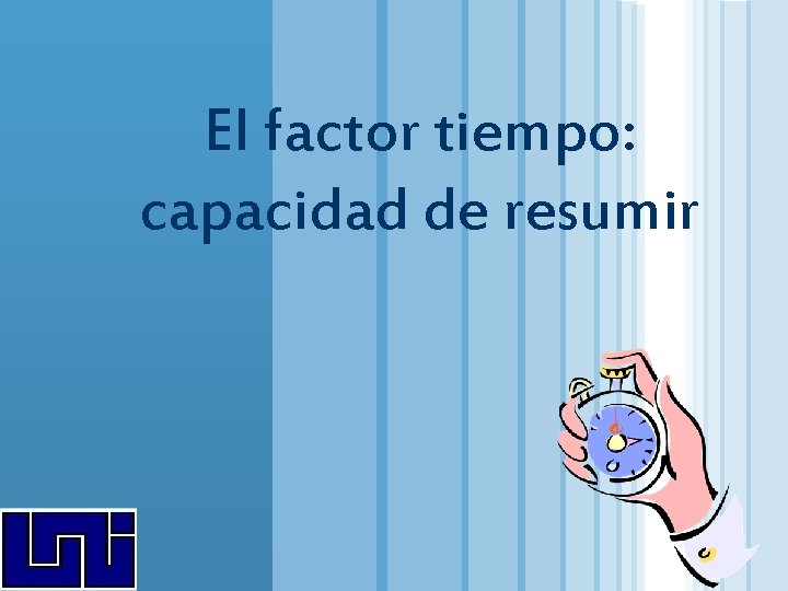 El factor tiempo: capacidad de resumir LOGO www. themegallery. com El factor tiempo: capacidad de resumir LOGO www. themegallery. com