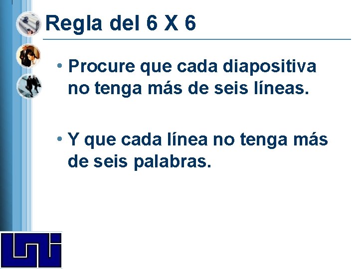 Regla del 6 X 6 • Procure que cada diapositiva no tenga más de Regla del 6 X 6 • Procure que cada diapositiva no tenga más de