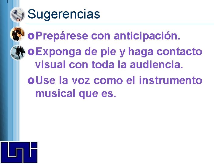 Sugerencias £Prepárese con anticipación. £Exponga de pie y haga contacto visual con toda la Sugerencias £Prepárese con anticipación. £Exponga de pie y haga contacto visual con toda la
