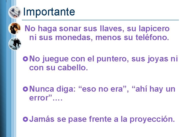 Importante No haga sonar sus llaves, su lapicero ni sus monedas, menos su teléfono. Importante No haga sonar sus llaves, su lapicero ni sus monedas, menos su teléfono.