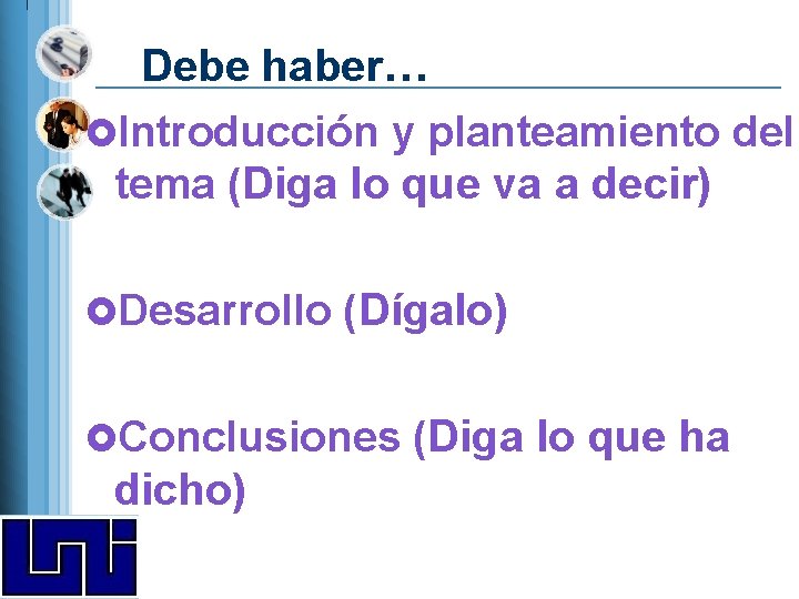 Debe haber… £Introducción y planteamiento del tema (Diga lo que va a decir) £Desarrollo Debe haber… £Introducción y planteamiento del tema (Diga lo que va a decir) £Desarrollo