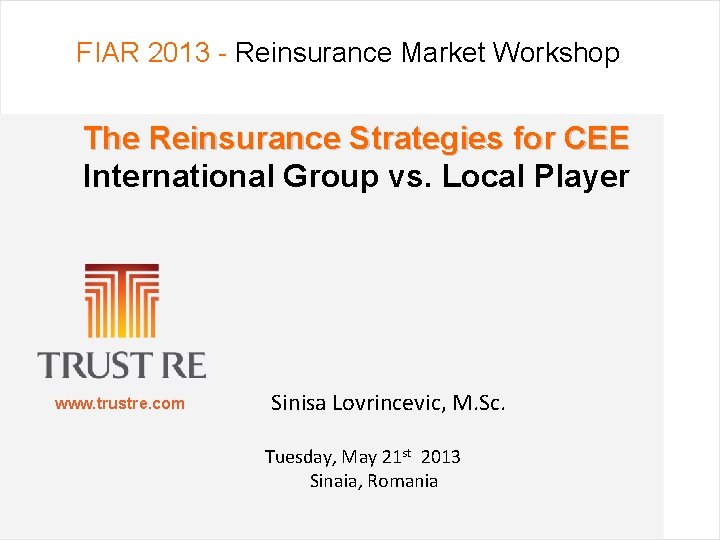 FIAR 2013 - Reinsurance Market Workshop The Reinsurance Strategies for CEE International Group vs.