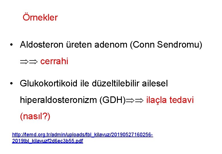 Örnekler • Aldosteron üreten adenom (Conn Sendromu) cerrahi • Glukokortikoid ile düzeltilebilir ailesel hiperaldosteronizm