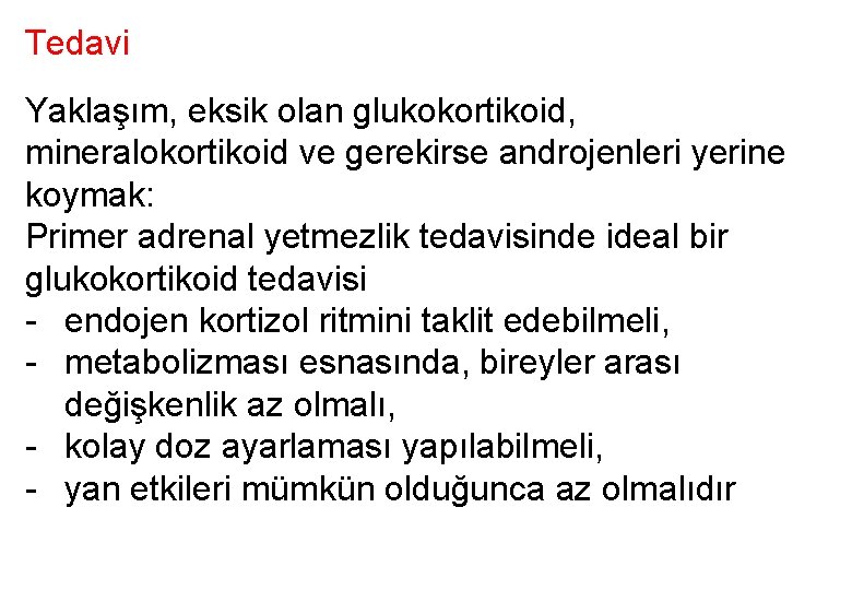 Tedavi Yaklaşım, eksik olan glukokortikoid, mineralokortikoid ve gerekirse androjenleri yerine koymak: Primer adrenal yetmezlik