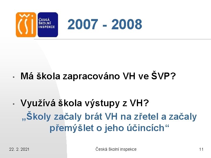 2007 - 2008 • • Má škola zapracováno VH ve ŠVP? Využívá škola výstupy