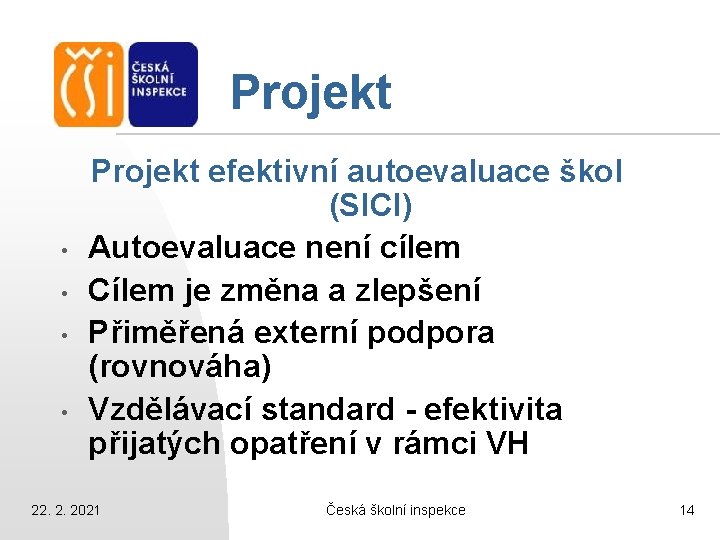 Projekt • • Projekt efektivní autoevaluace škol (SICI) Autoevaluace není cílem Cílem je změna