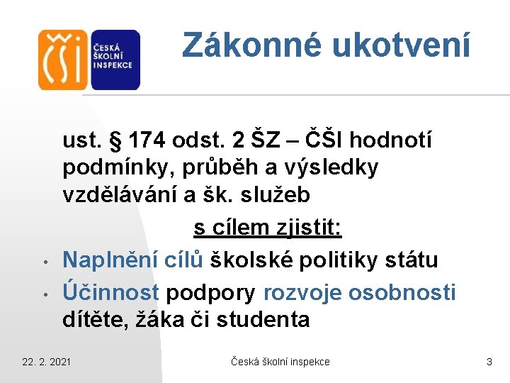 Zákonné ukotvení • • ust. § 174 odst. 2 ŠZ – ČŠI hodnotí podmínky,