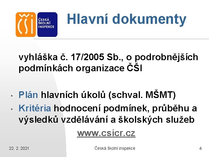 Hlavní dokumenty vyhláška č. 17/2005 Sb. , o podrobnějších podmínkách organizace ČŠI • •