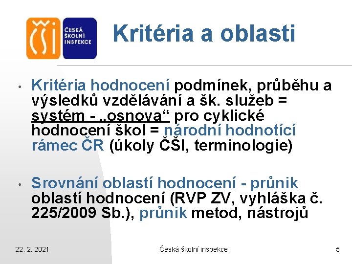 Kritéria a oblasti • • Kritéria hodnocení podmínek, průběhu a výsledků vzdělávání a šk. Kritéria a oblasti • • Kritéria hodnocení podmínek, průběhu a výsledků vzdělávání a šk.