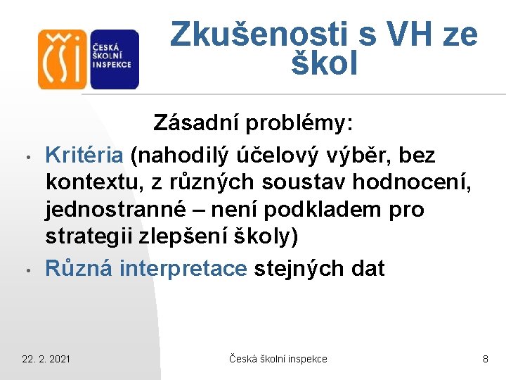 Zkušenosti s VH ze škol • • Zásadní problémy: Kritéria (nahodilý účelový výběr, bez