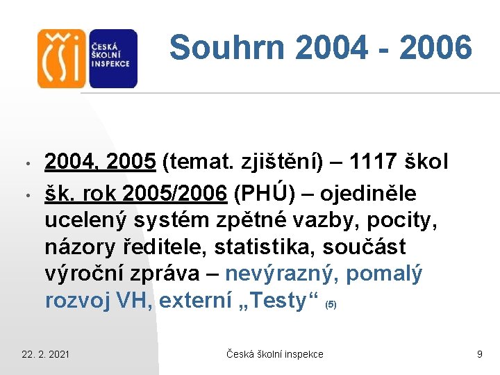 Souhrn 2004 - 2006 • • 2004, 2005 (temat. zjištění) – 1117 škol šk.